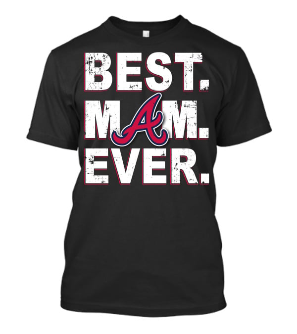 Best Mom Ever Atlanta Braves T-Shirt