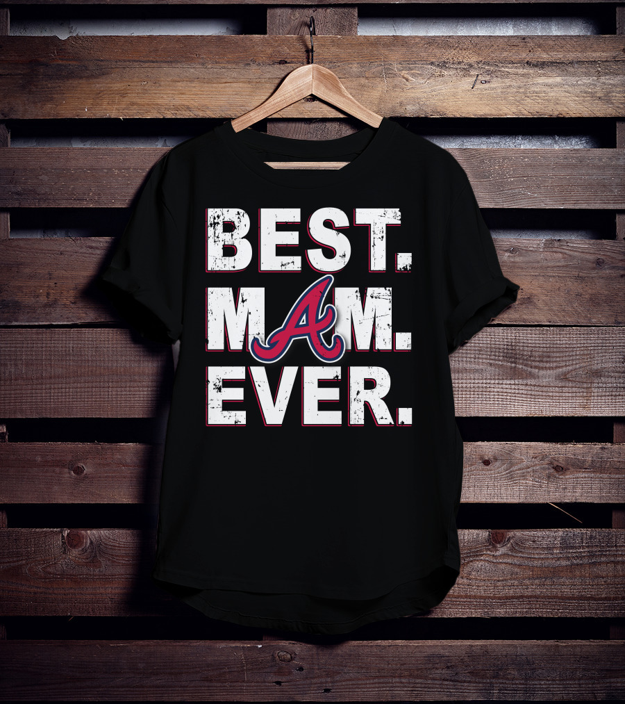 Best Mom Ever Atlanta Braves T-Shirt