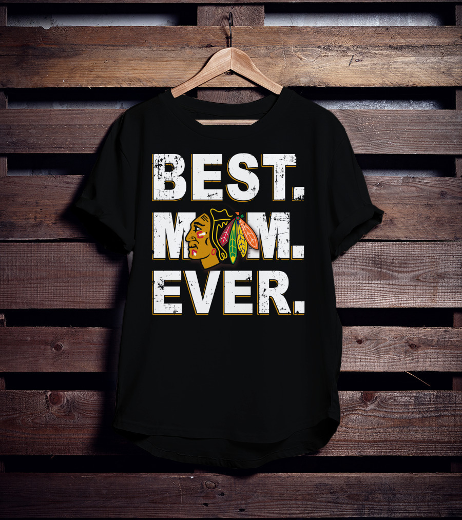 BEST MOM EVER Chicago Blackhawks T-Shirt
