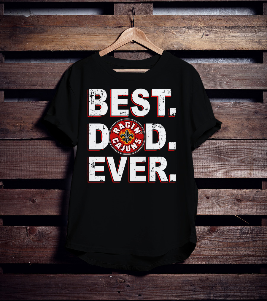Best Dad Ever Ragin' Cajuns T-Shirt