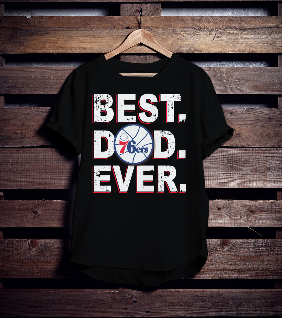 Best Dad Ever 76ers Basketball Fan Gift T-Shirt