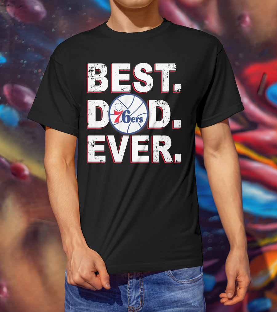 Best Dad Ever 76ers Basketball Fan Gift T-Shirt