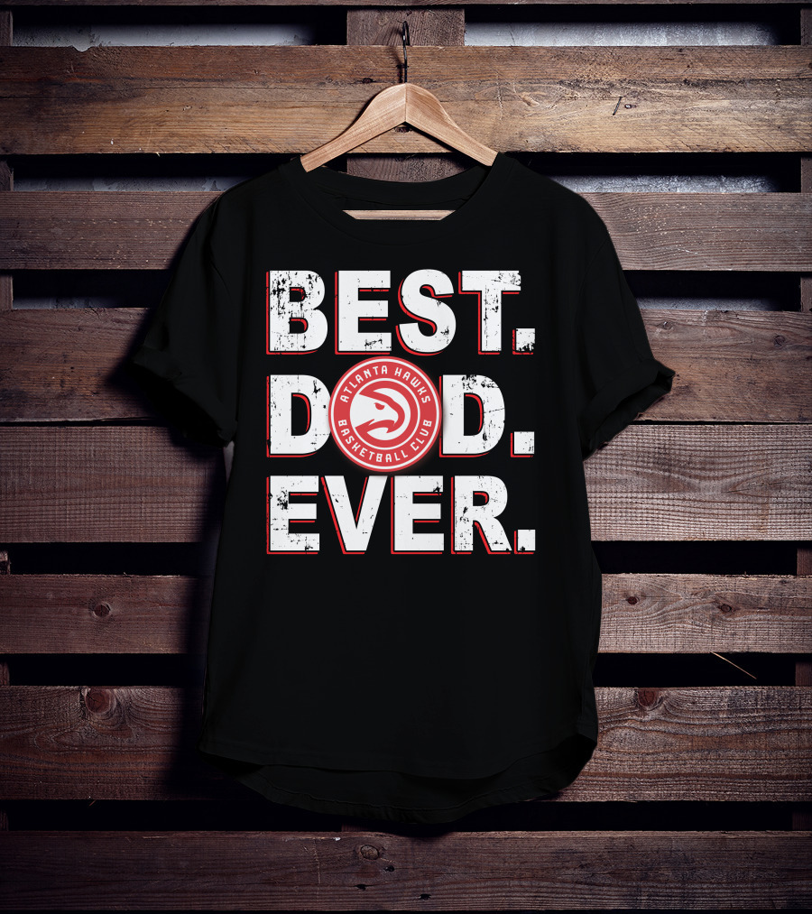 Best Dad Ever Atlanta Hawks Basketball Club T-Shirt