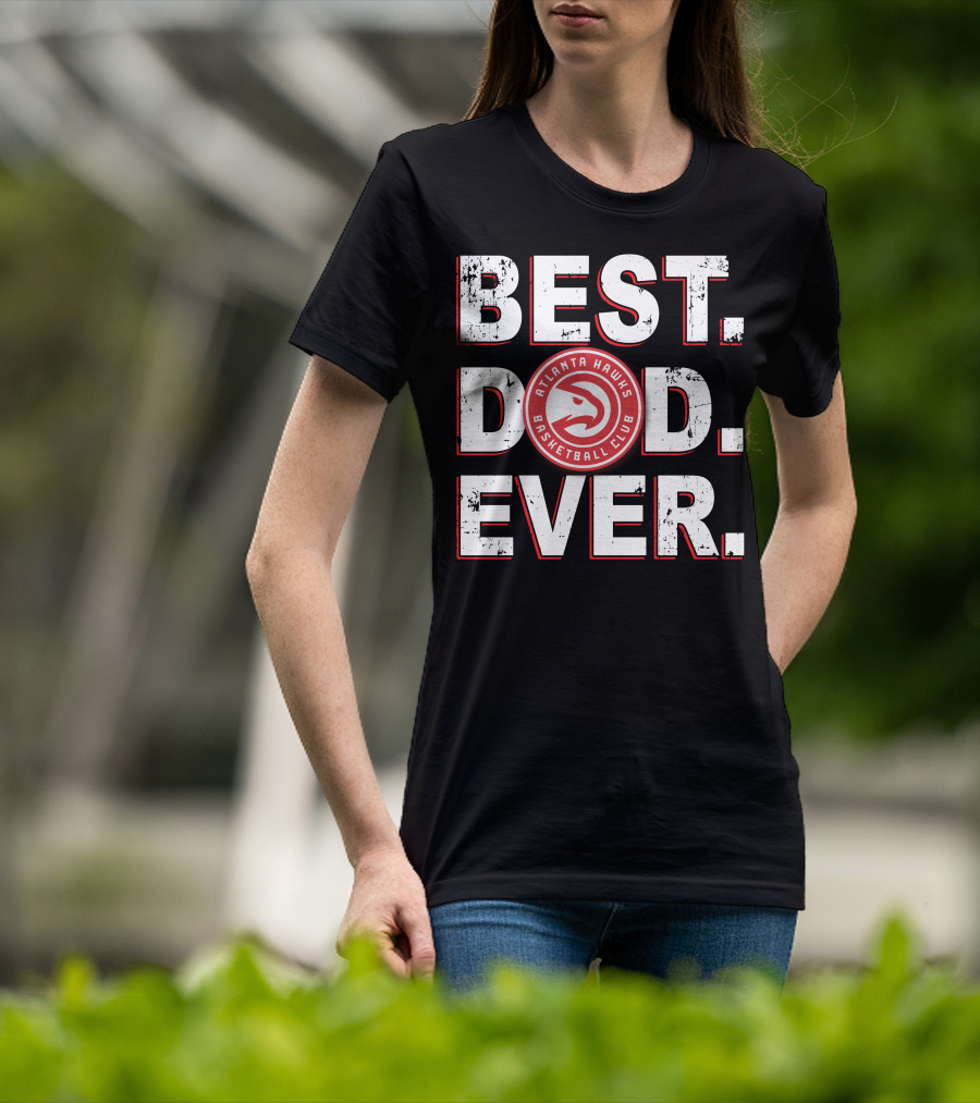 Best Dad Ever Atlanta Hawks Basketball Club T-Shirt