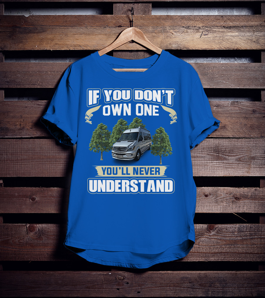 If You Don’t Own One You’ll Never Understand Airstream Motor Coaches T-Shirt