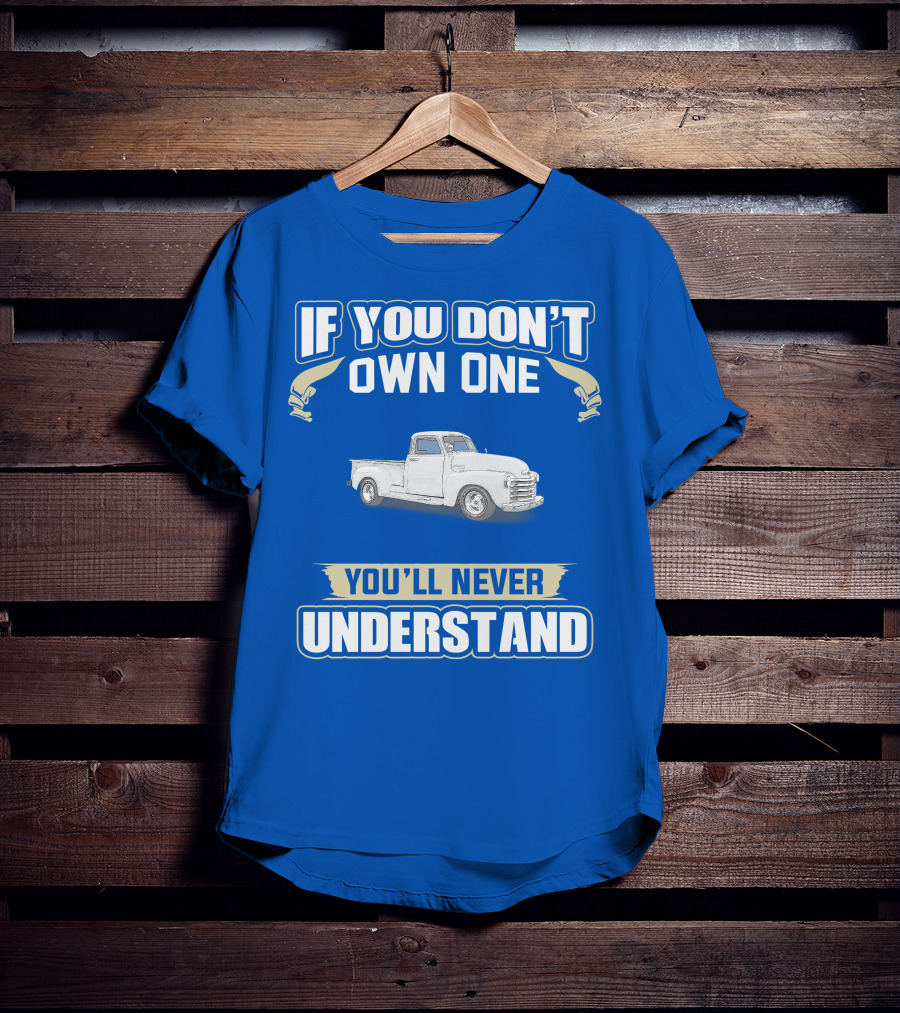 1948 Chevy Pickup If You Don't Own One You'll Never Understand T-Shirt