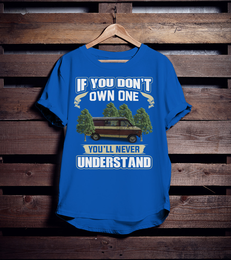 If You Don't Own One You'll Never Understand Van Camping T-Shirt