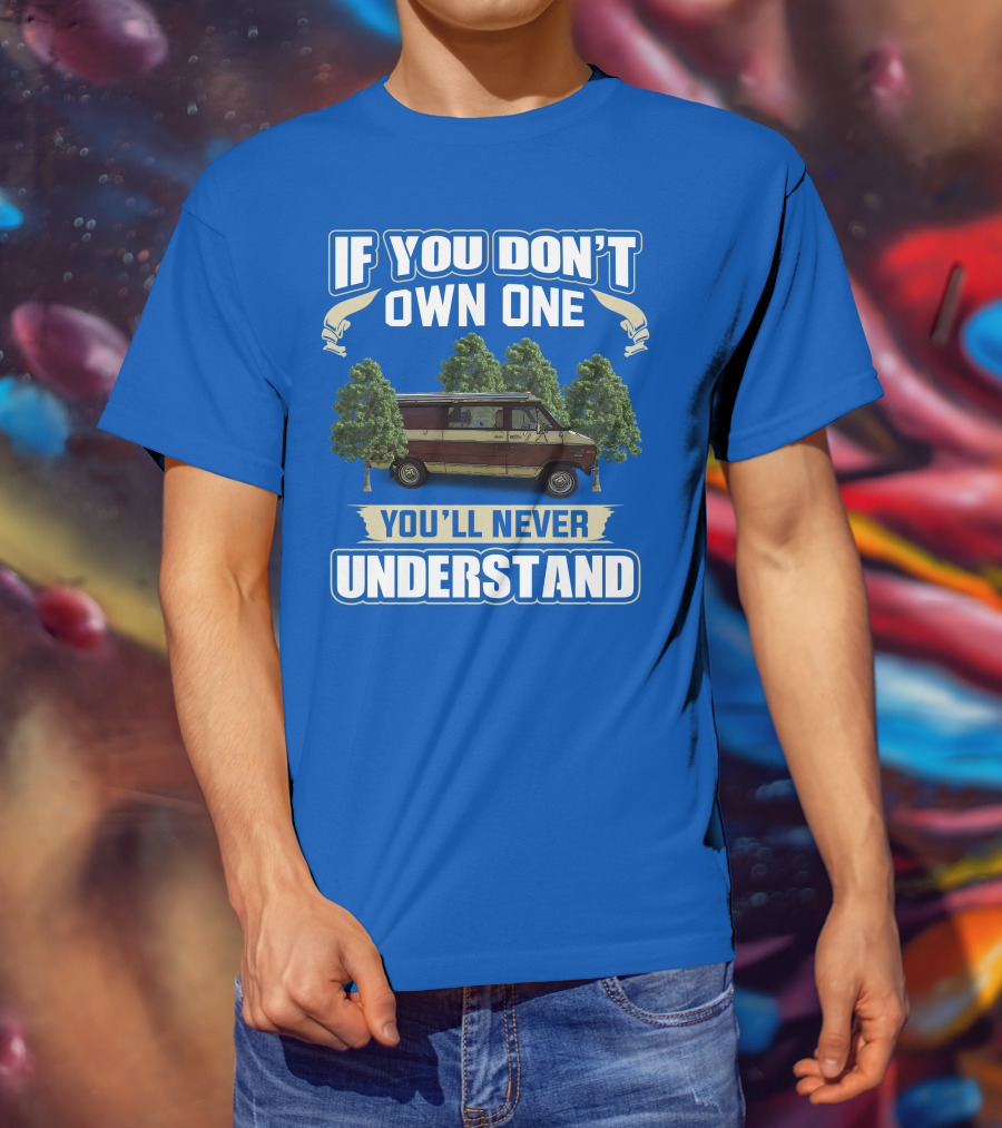 If You Don't Own One You'll Never Understand Van Camping T-Shirt