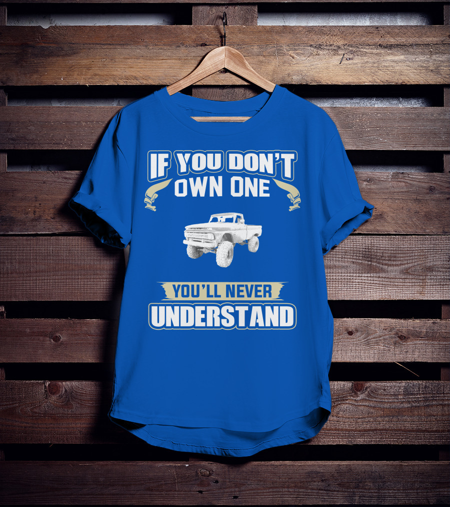 If You Don't Own One You'll Never Understand Chevy K20 T-Shirt