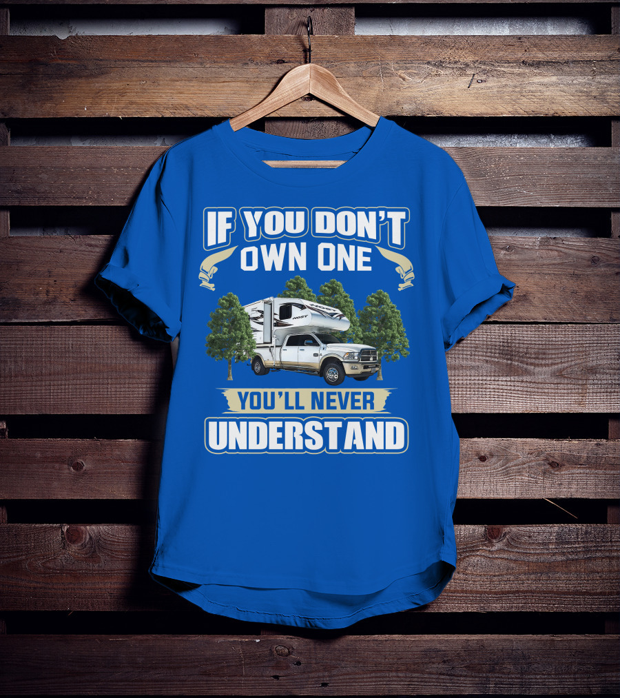 If You Don't Own One You'll Never Understand Host Mammoth Camper Truck T-Shirt