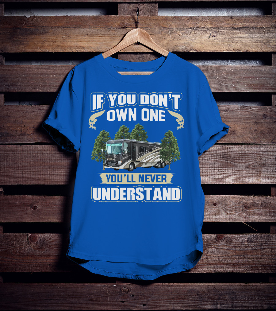 If You Don't Own One You'll Never Understand Newmar RV T-Shirt