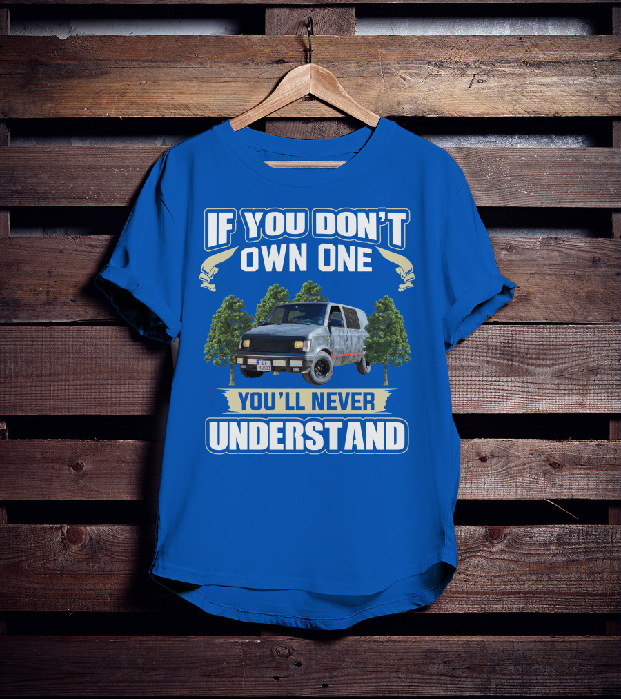 If You Don't Own One You'll Never Understand Astro Camper Van Adventure T-Shirt