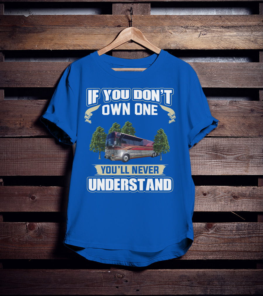 If You Don't Own One You'll Never Understand Prevost RV T-Shirt