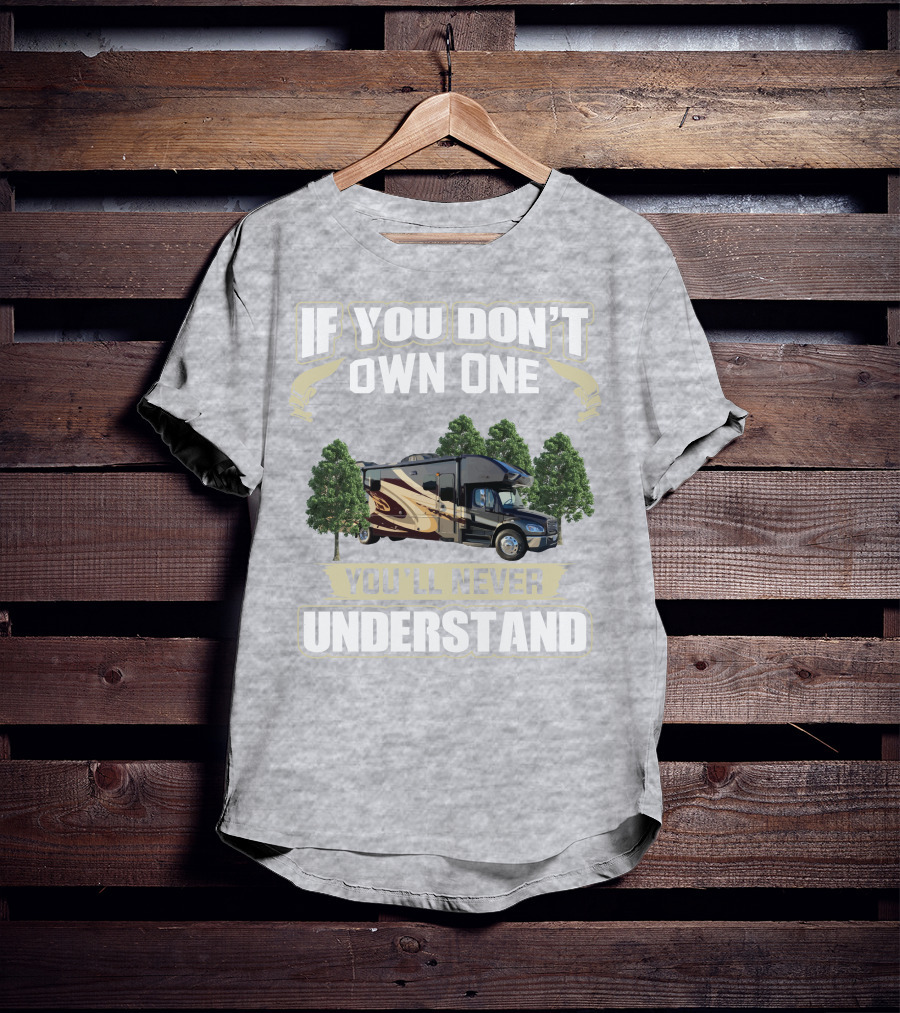 If You Don't Own One You'll Never Understand Entegra Accolade RV T-Shirt