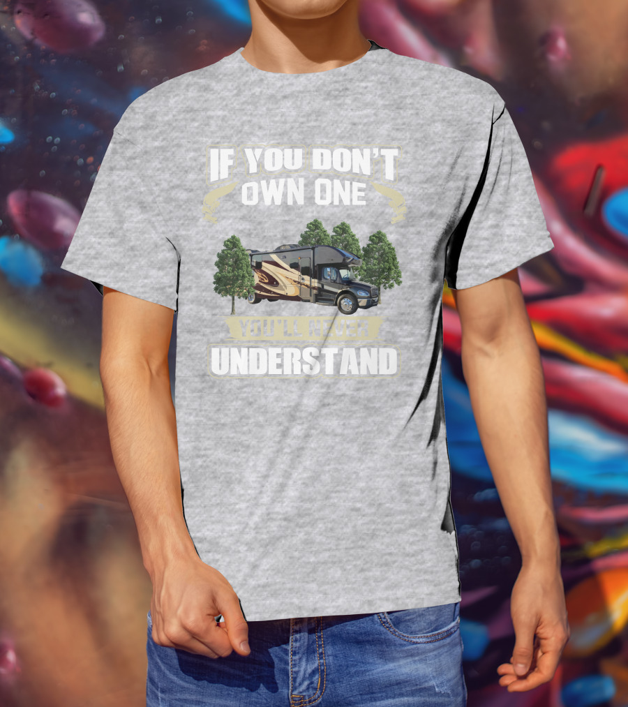 If You Don't Own One You'll Never Understand Entegra Accolade RV T-Shirt