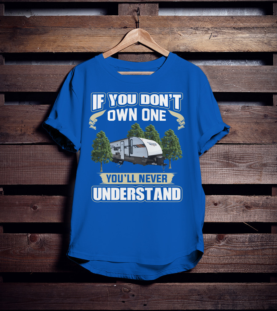 If You Don't Own One You'll Never Understand Forest River Wildwood 263bhxl T-Shirt
