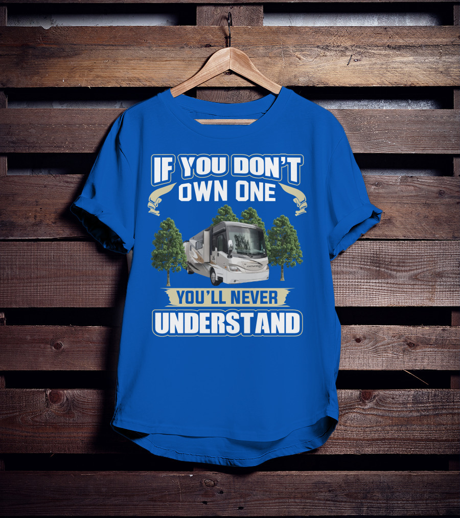 If You Don’t Own One You'll Never Understand Coachmen Pathfinder 404RB T-Shirt