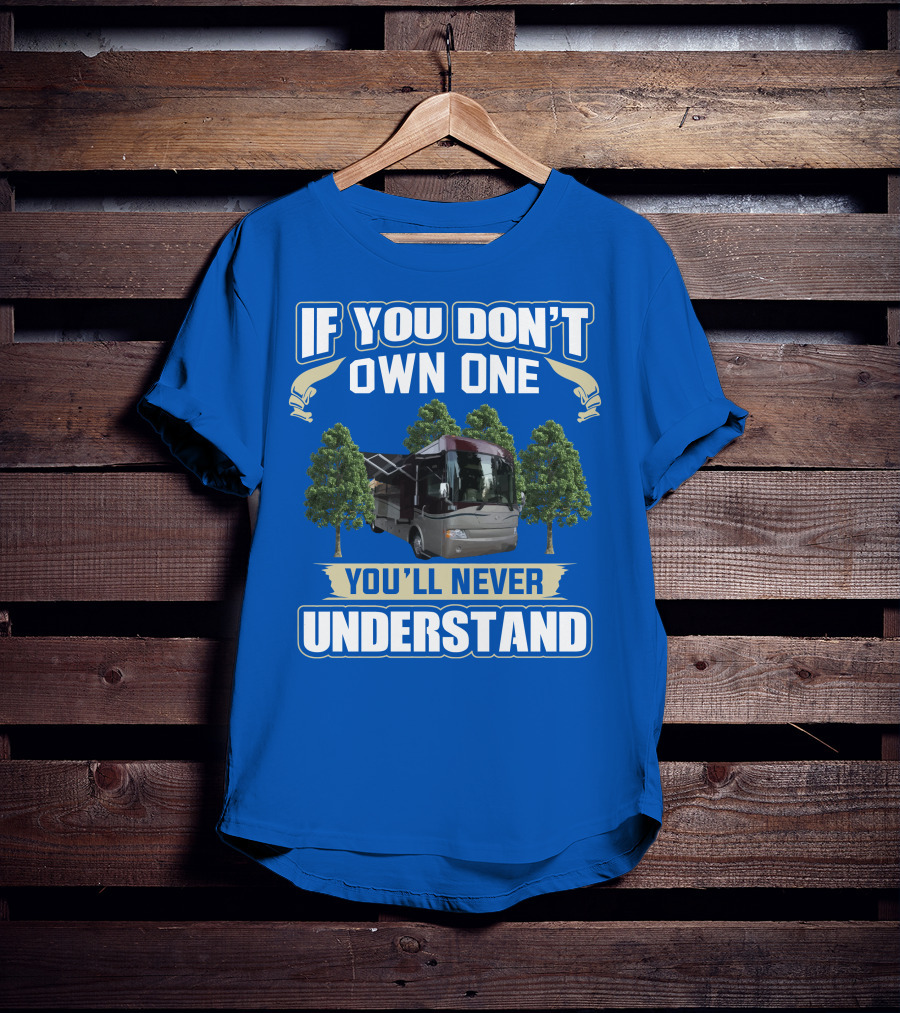 If You Don't Own One You'll Never Understand Country Coach Inspire 330 T-Shirt