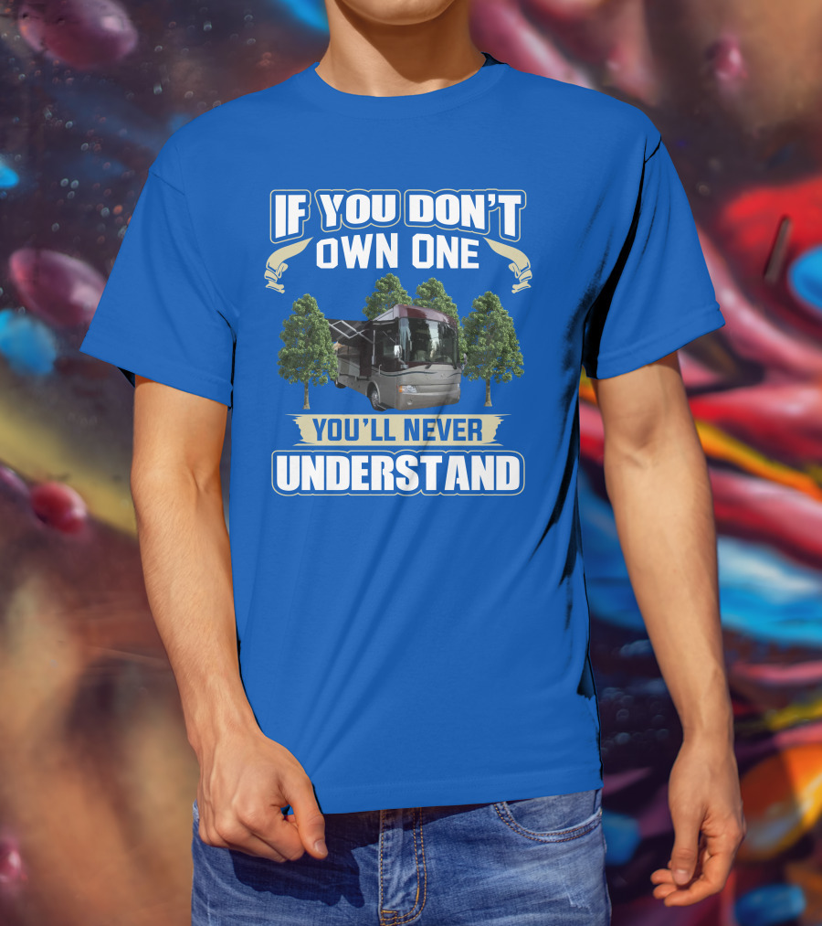 If You Don't Own One You'll Never Understand Country Coach Inspire 330 T-Shirt