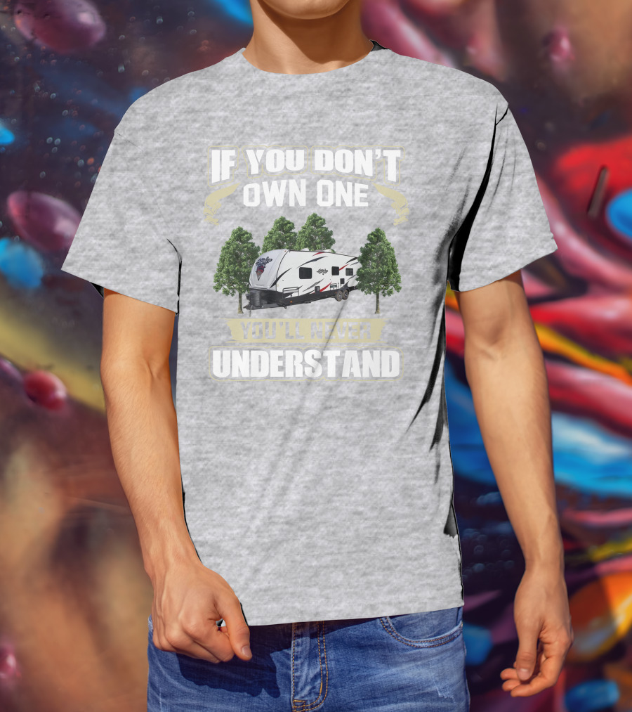 If You Don't Own One You'll Never Understand Stryker Toy Hauler T-Shirt