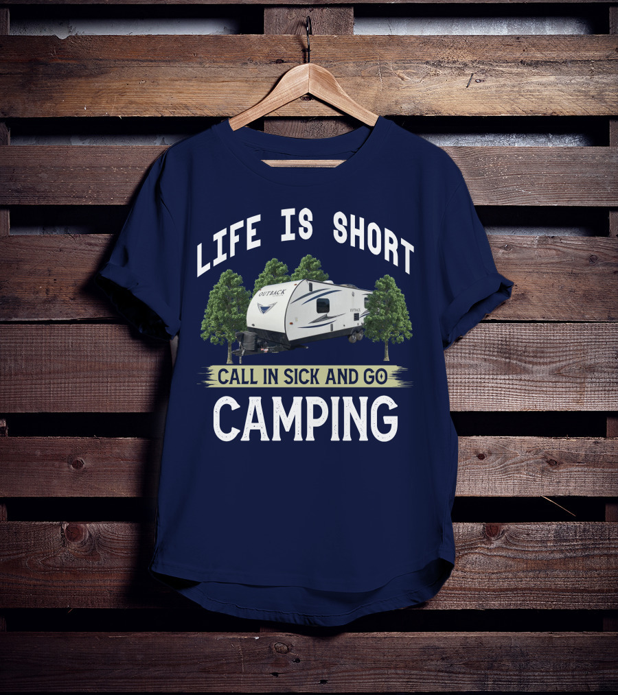 Life Is Short Outback Call In Sick And Go Camping T-Shirt