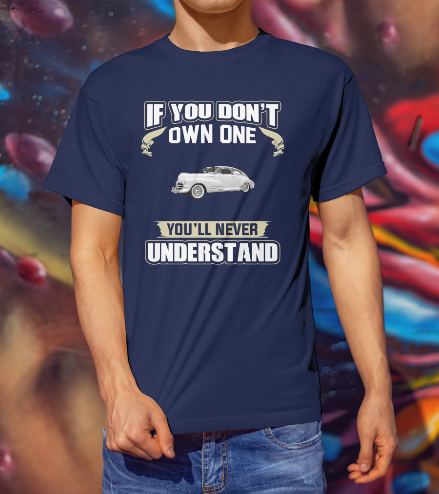 If You Don't Own One You'll Never Understand Chevrolet Fleetline T-Shirt