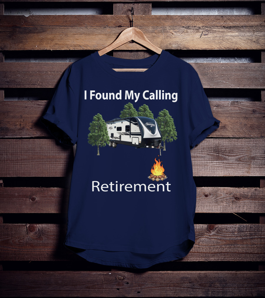 I Found My Calling Imagine 2600RB Retirement Adventure With Campfire T-Shirt