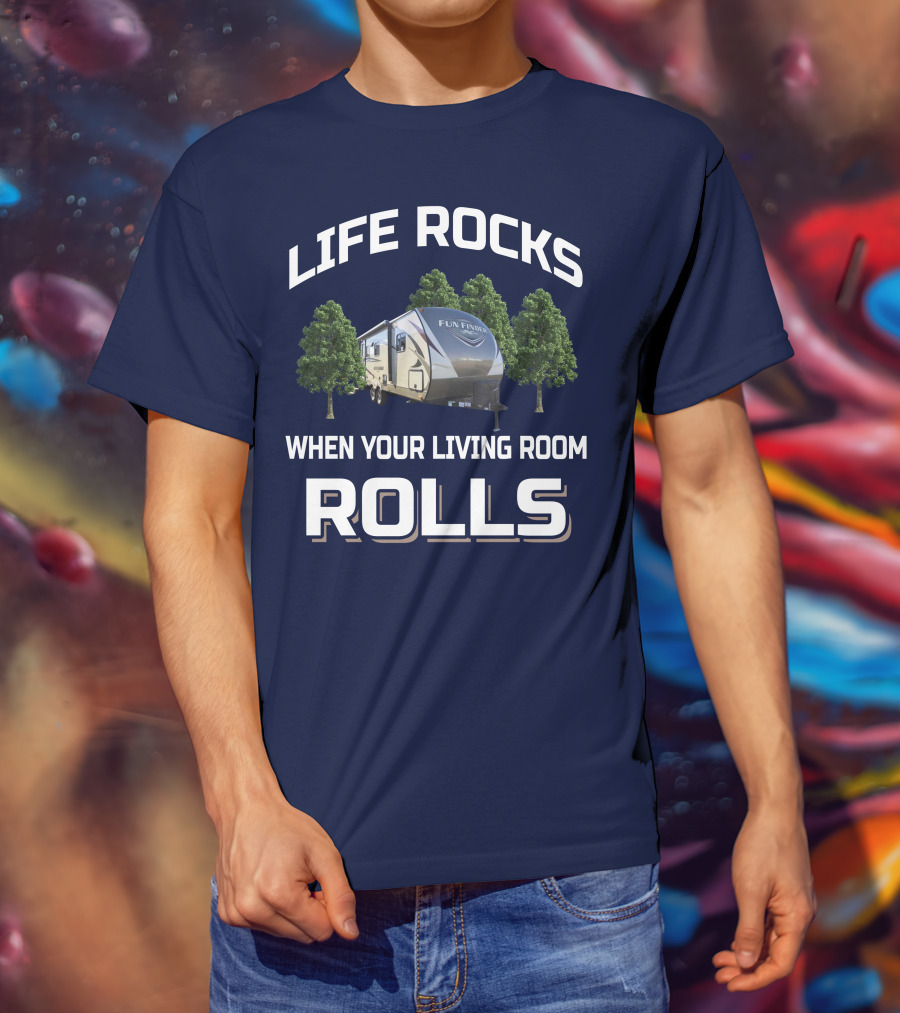 Life Rocks When Your Living Room Rolls Fun Finder Rv T-Shirt