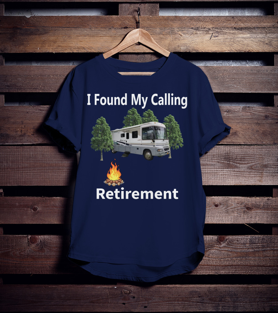 I Found My Calling RV Retirement Camping Fire Tree T-Shirt