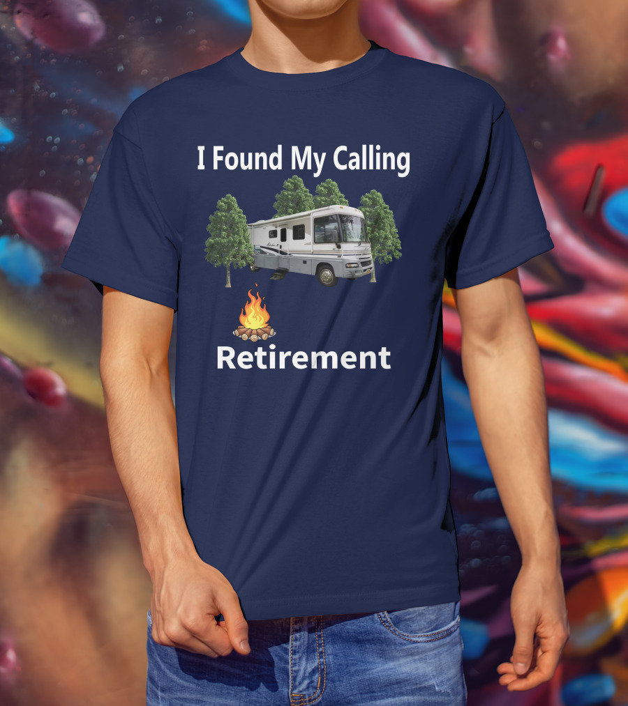 I Found My Calling RV Retirement Camping Fire Tree T-Shirt