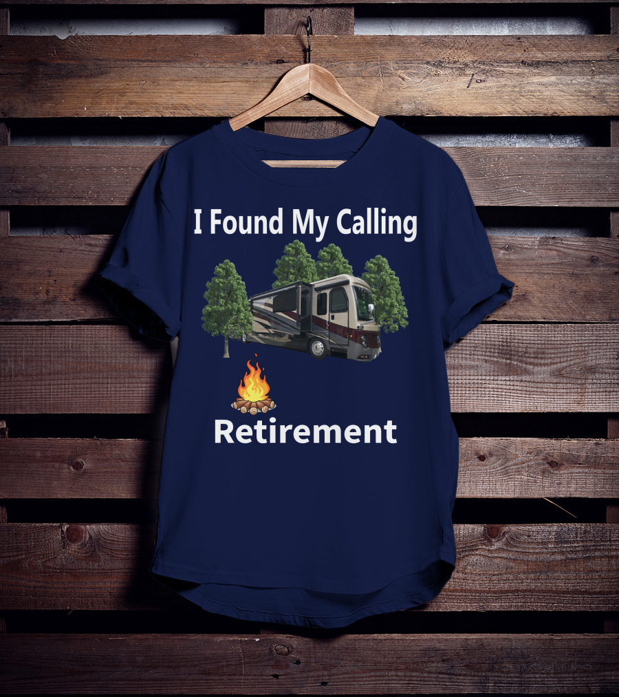 I Found My Calling Retirement Big Rig RV T-Shirt