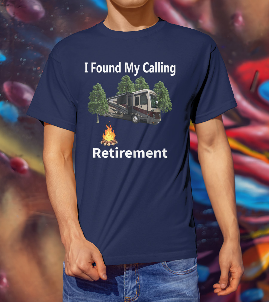 I Found My Calling Retirement Big Rig RV T-Shirt