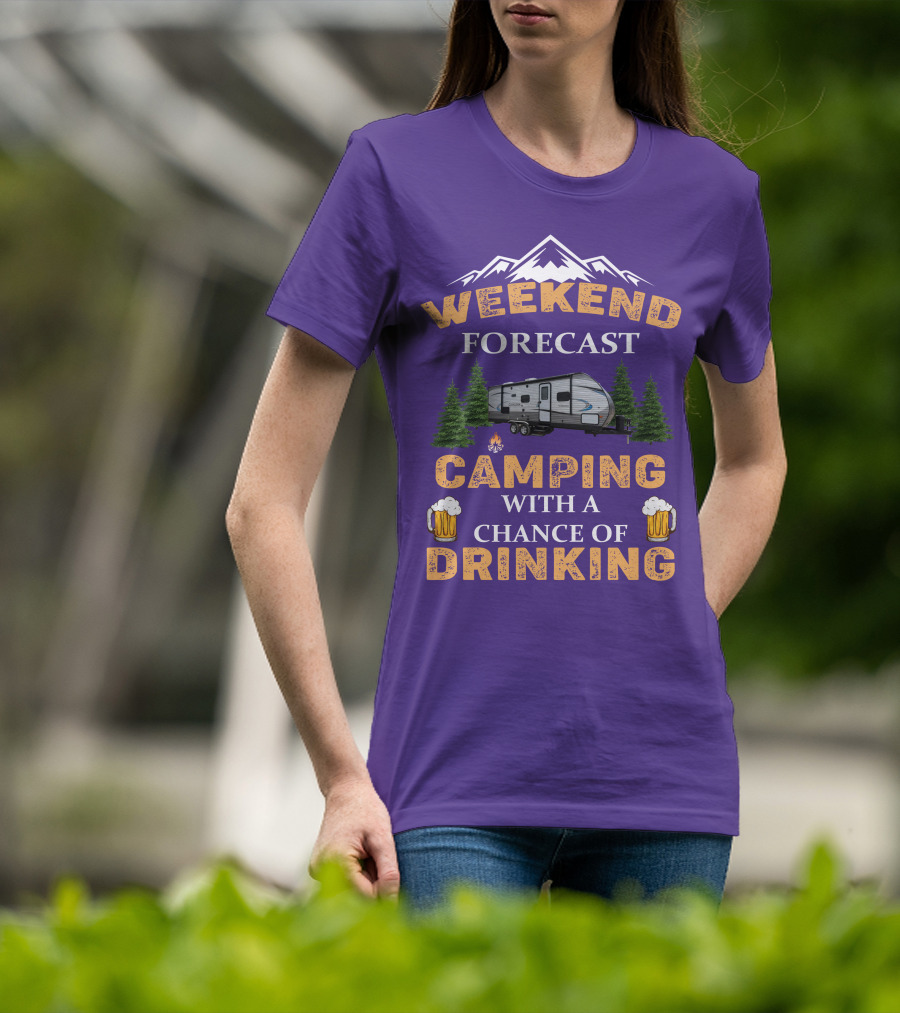 Weekend Forecast Camping With A Chance Of Drinking Coachmen Camper T-Shirt