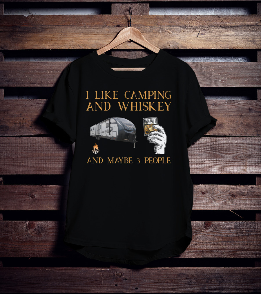 I Like Camping And Whiskey And Maybe 3 People T-Shirt