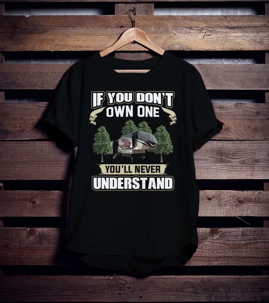 If You Don't Own One You'll Never Understand Vanleigh RV T-Shirt