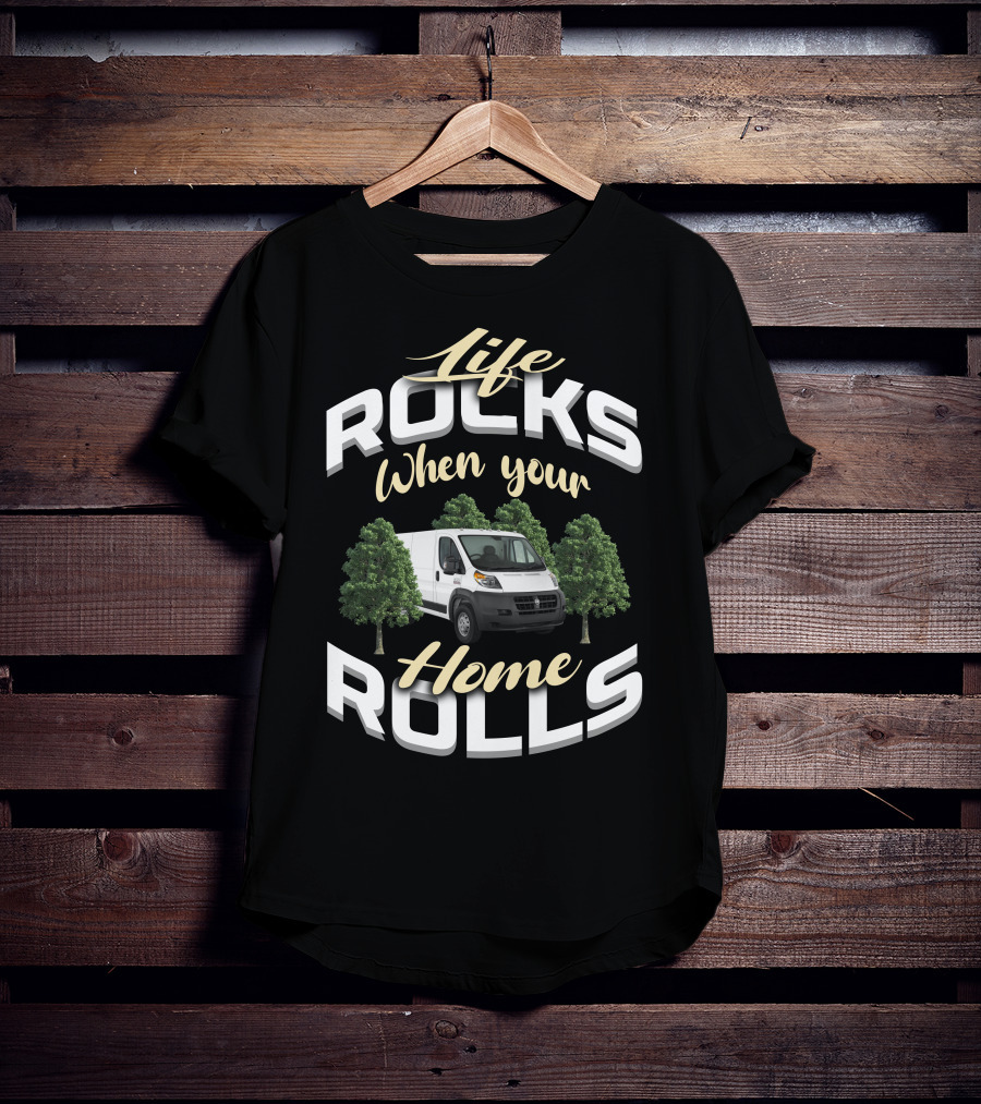 Life Rocks When Your Home Rolls Ram Promaster Camper T-Shirt