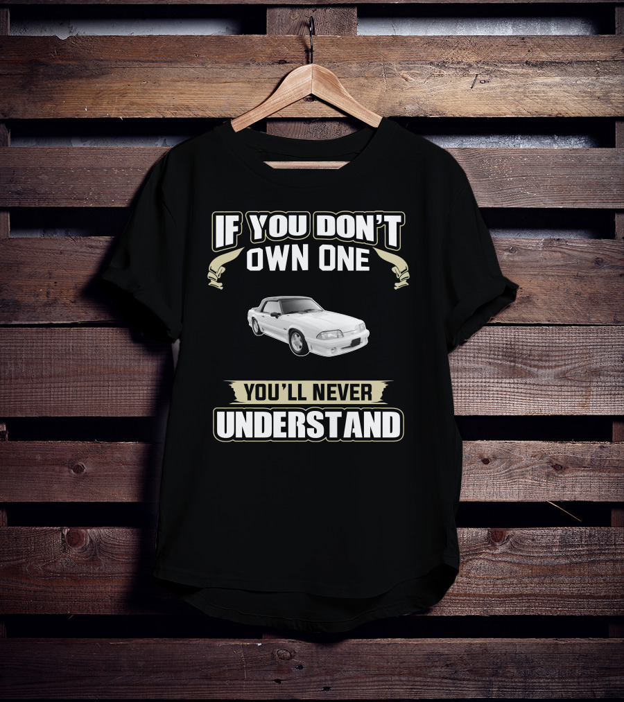 If You Don't Own One You'll Never Understand Fox Body Convertibles T-Shirt