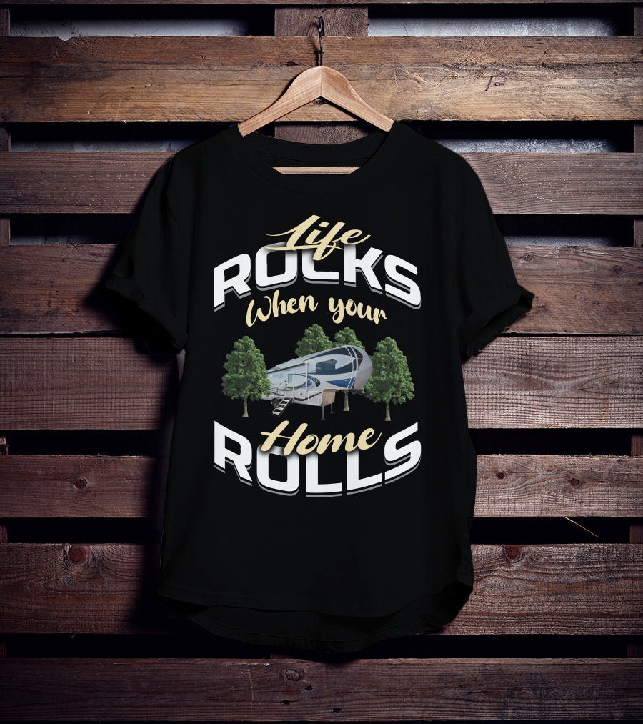 Life Rocks When Your Northwood Arctic Fox 5th Wheel Home Rolls T-Shirt