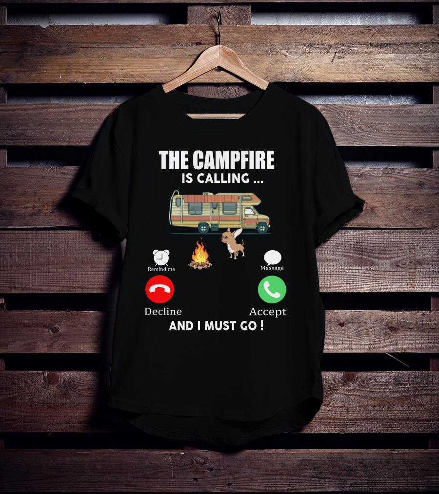 The Campfire Is Calling And I Must Go Chihuahua Camper Adventure T-Shirt
