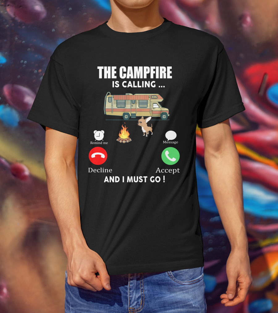 The Campfire Is Calling And I Must Go Chihuahua Camper Adventure T-Shirt