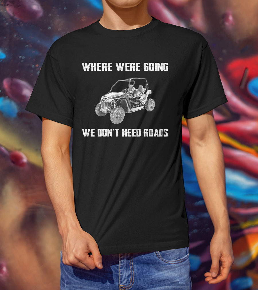 Arctic Cat Wildcat Trail Where We're Going We Don't Need Roads T-Shirt