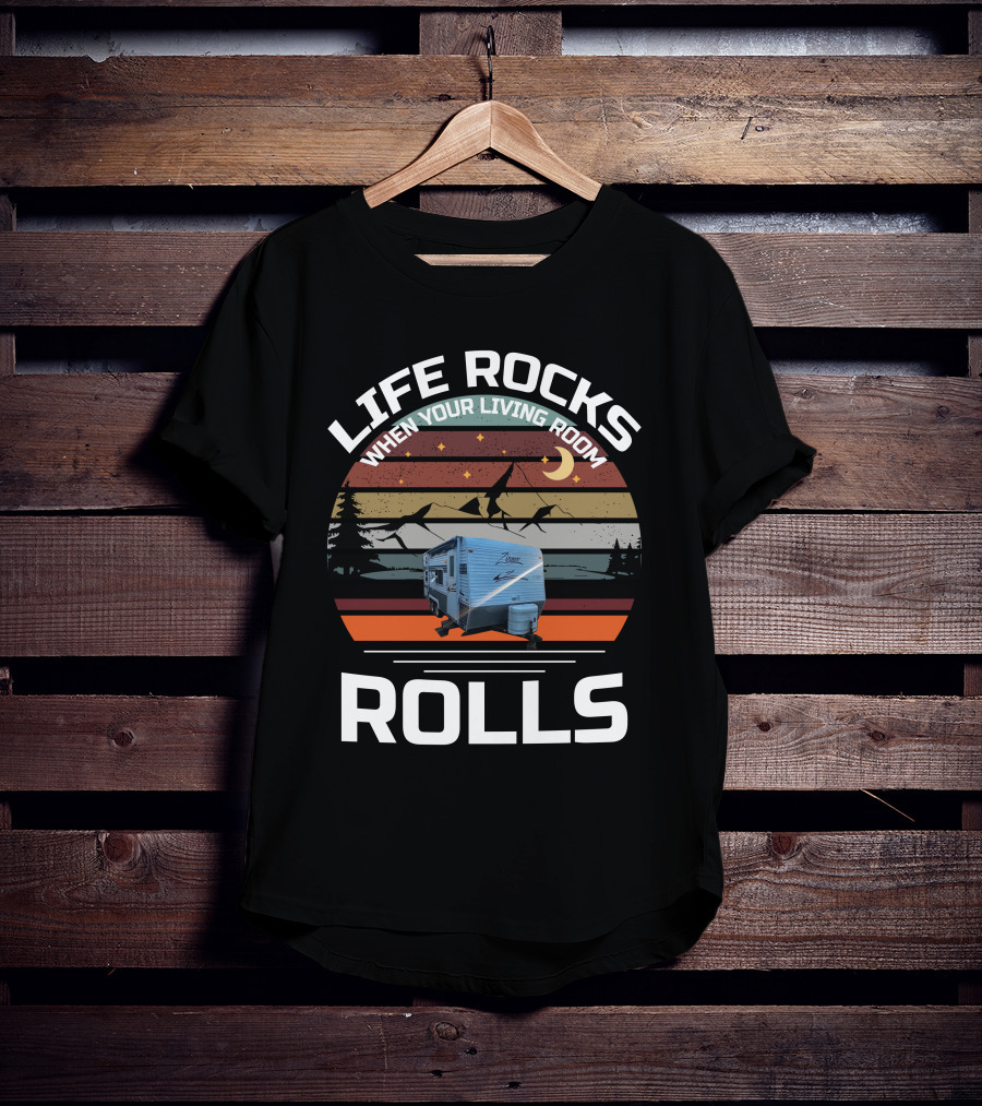 Life Rocks When Your Living Room Rolls Zinger Camper T-Shirt