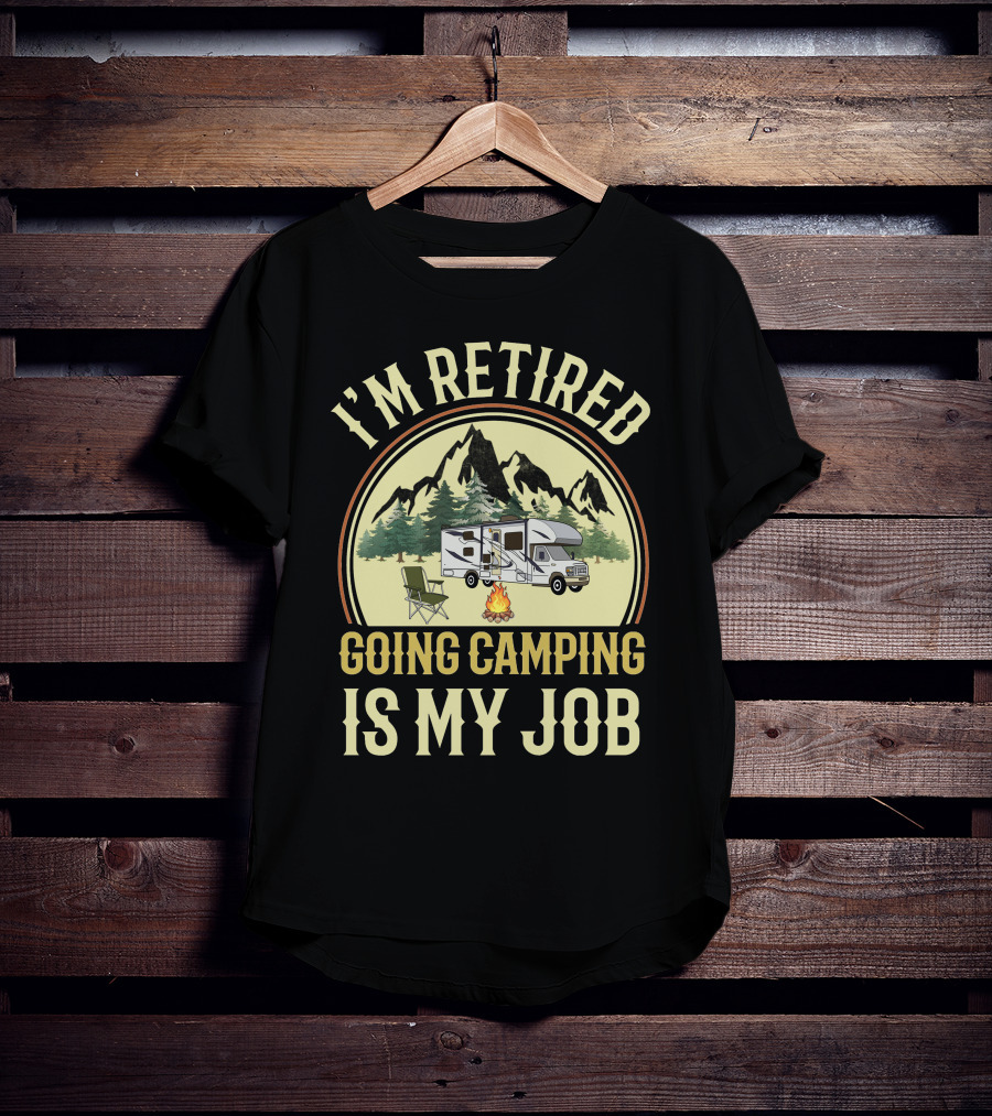 I'm Retired Going Camping Is My Job Class C RVing T-Shirt