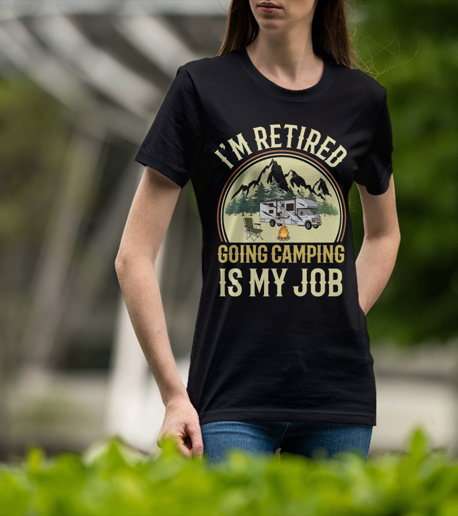 I'm Retired Going Camping Is My Job Class C RVing T-Shirt