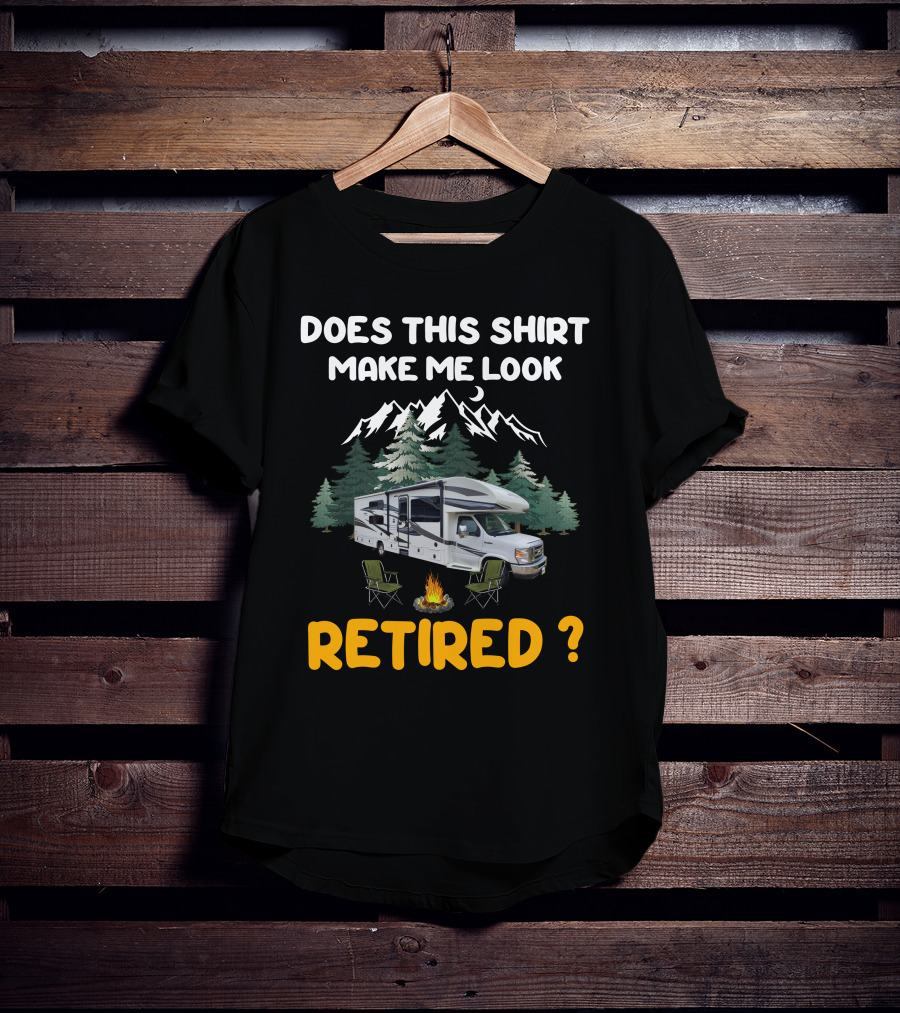 Jayco Greyhawk 31FS Does This Shirt Make Me Look Retired Camping Scene T-Shirt
