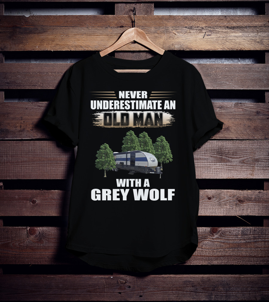 NEVER UNDERESTIMATE AN OLD MAN WITH A GREY WOLF Forest River Cherokee T-Shirt