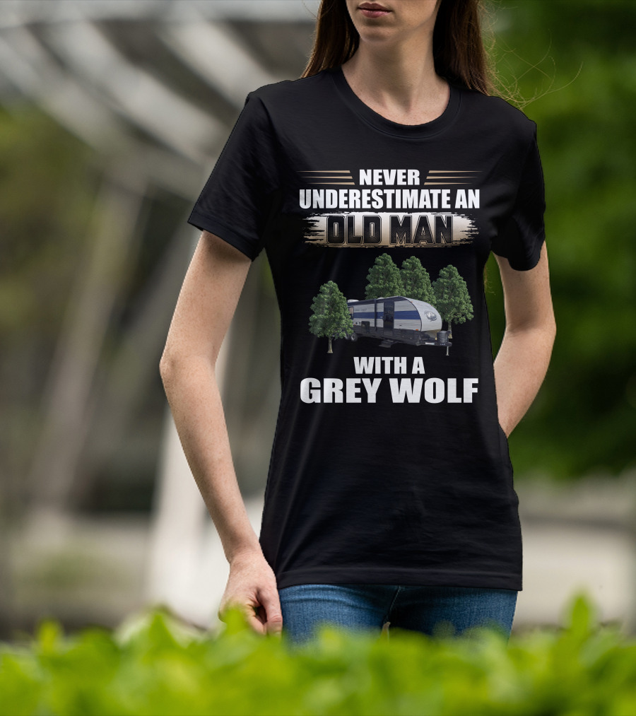 NEVER UNDERESTIMATE AN OLD MAN WITH A GREY WOLF Forest River Cherokee T-Shirt