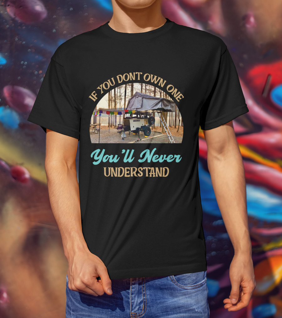 If You Don't Own One You'll Never Understand Taxa Woolly Bear Camper Adventure T-Shirt