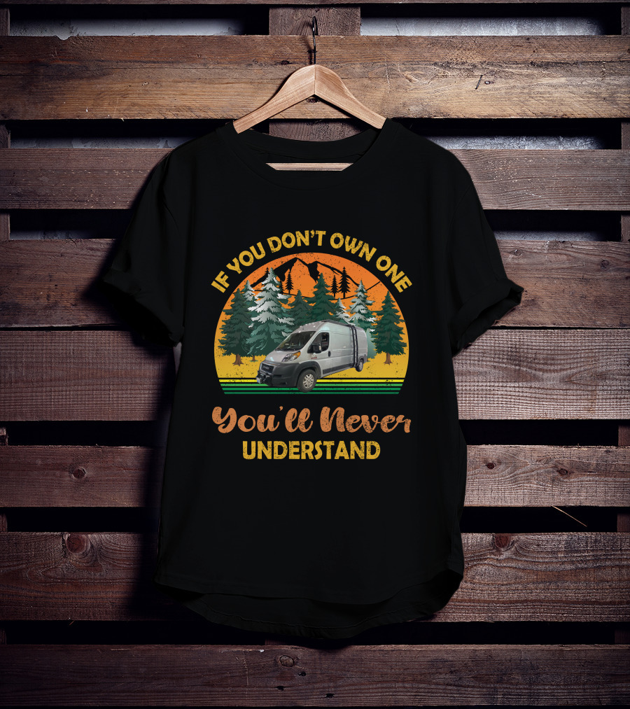 If You Don't Own One You'll Never Understand Promaster Build T-Shirt