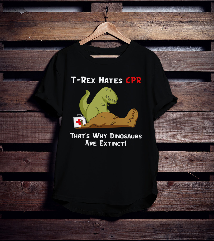 T-Rex Hates CPR That's Why Dinosaurs Are Extinct Funny Dinosaur Cartoon T-Shirt